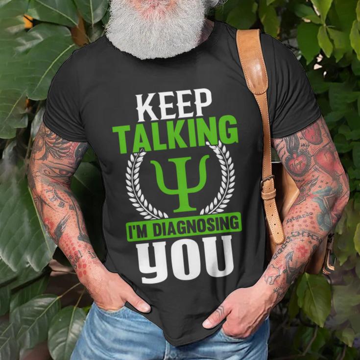 Funny Psychologist Keep Talking Unisex T-Shirt Gifts for Old Men