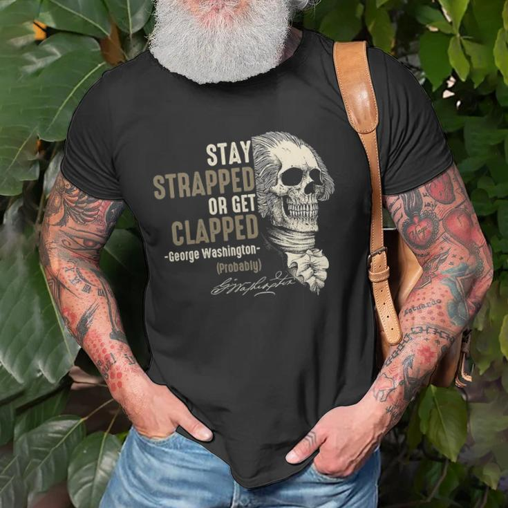 George Washington Stay Strapped Or Get Clapped 4Th Of July Unisex T-Shirt Gifts for Old Men