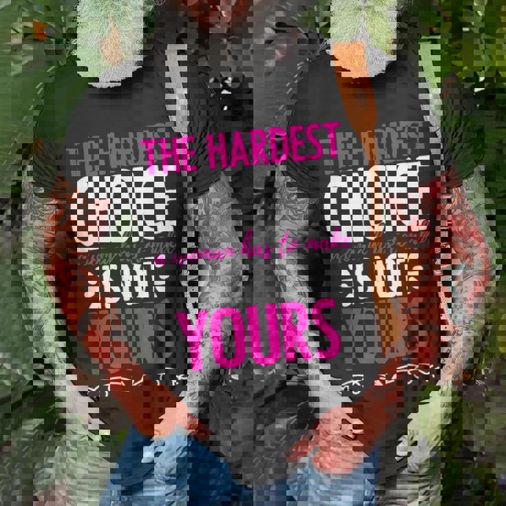 Hardest Choice Not Yours Feminist Reproductive Women Rights Unisex T-Shirt Gifts for Old Men Hardest Choice Not Yours Feminist Reproductive Women Rights Unisex T-Shirt Gifts for Old Men