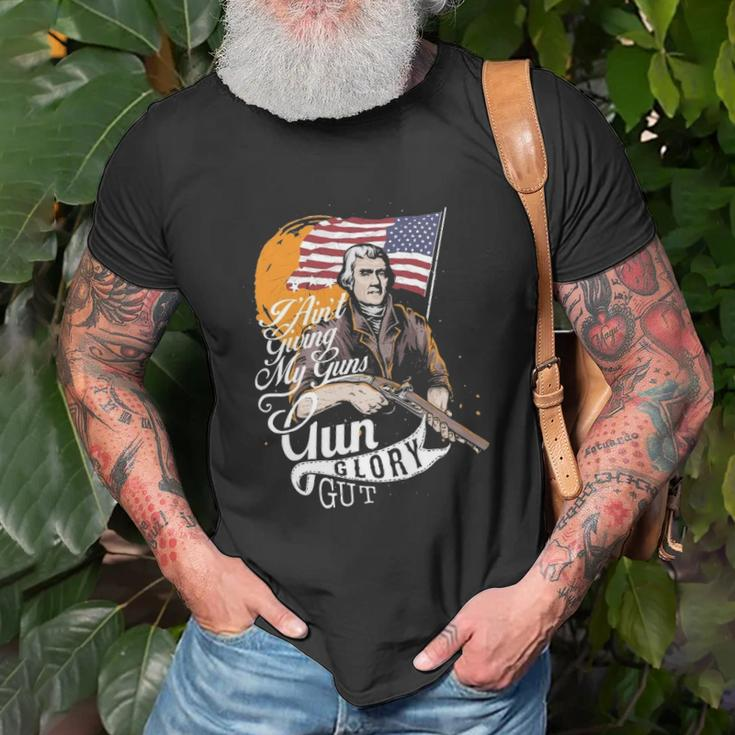 I Aint Giving My Guns Gun Glory Gut 4Th Of July Unisex T-Shirt Gifts for Old Men