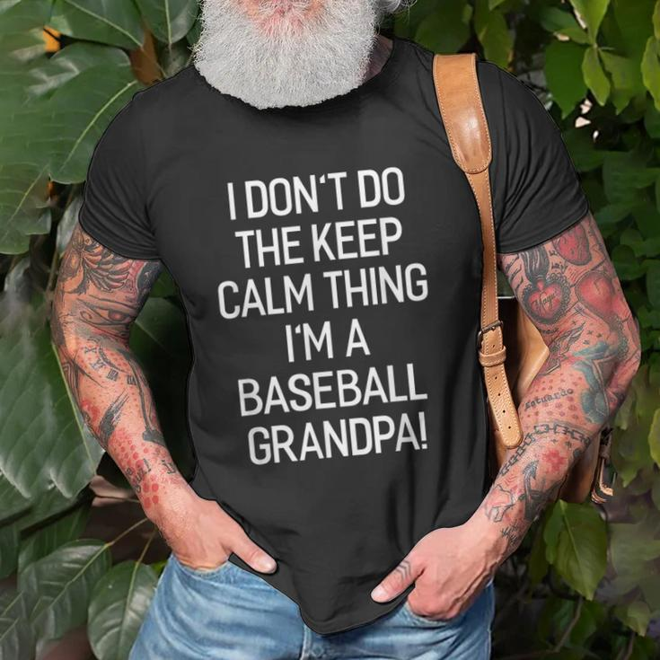 I Dont Keep Calm Thing Im A Baseball Grandpa Unisex T-Shirt Gifts for Old Men