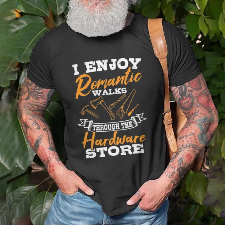 I Enjoy Romantic Walks Through The Hardware Store Woodworker Unisex T-Shirt Gifts for Old Men