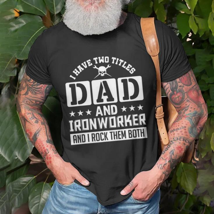 I Have Two Titles Dad And Ironworker And I Rock Them Both Unisex T-Shirt Gifts for Old Men