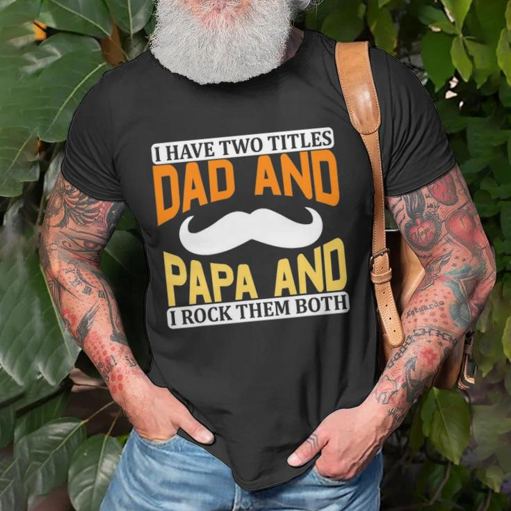 I Have Two Titles Dad And Papa And I Rock Them Both V2 Unisex T-Shirt Gifts for Old Men