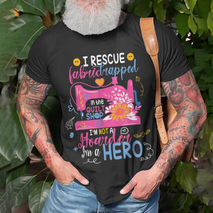 I Rescue Fabric Trapped In The Quilt Shop Im Not A Hoarder Unisex T-Shirt Gifts for Old Men