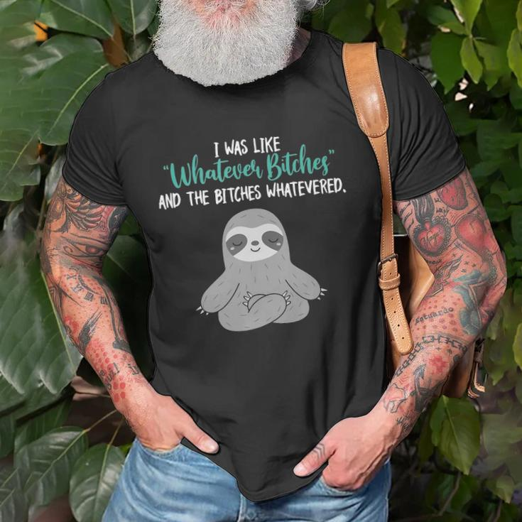 I Was Like Whatever Bitches And The Bitches Whatevered Sloth Unisex T-Shirt Gifts for Old Men