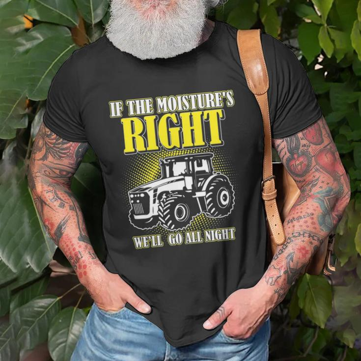 If The Moistures Right Well Go All Night Tee Farmer Gift Unisex T-Shirt Gifts for Old Men