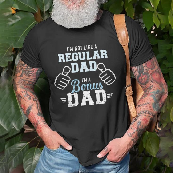Im Not Like A Regular Dad Im A Bonus Dad Unisex T-Shirt Gifts for Old Men