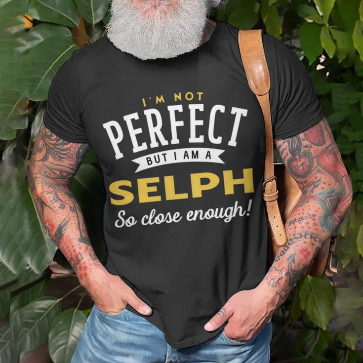 Im Not Perfect But I Am A Selph So Close Enough Unisex T-Shirt Gifts for Old Men
