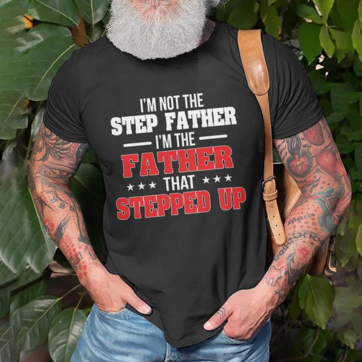 Im Not The Stepfather Im The Father That Stepped Up Dad Unisex T-Shirt Gifts for Old Men