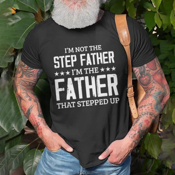 Im Not The Stepfather Im The Father That Stepped Up Unisex T-Shirt Gifts for Old Men