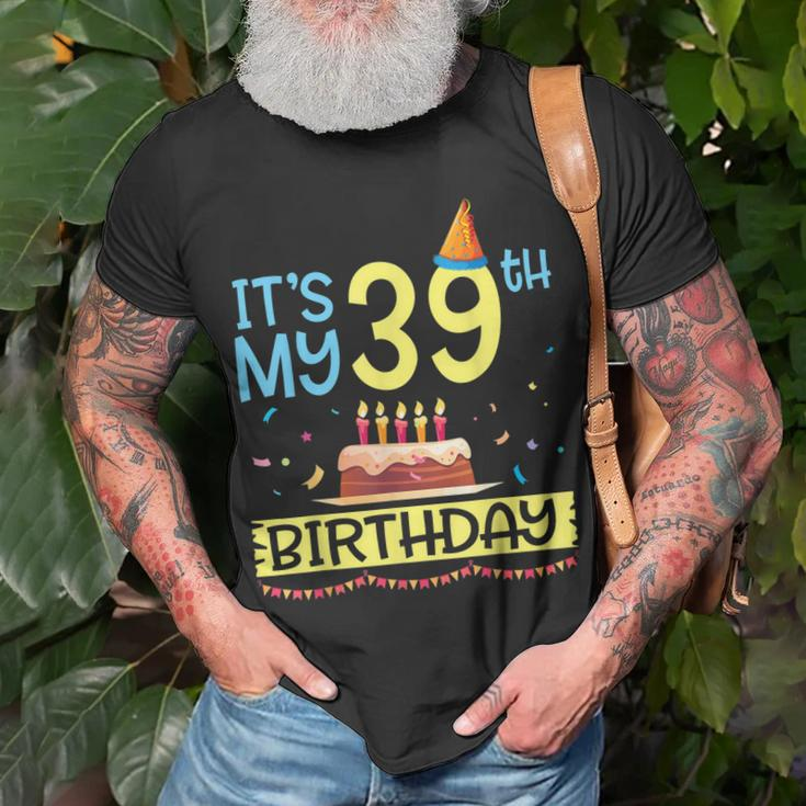 Its My 39Th Birthday Happy 39 Years Dad Mommy Son Daughter Unisex T-Shirt Gifts for Old Men