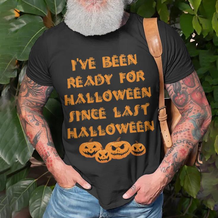 Ive Been Ready For Halloween Since Last Halloween Funny Unisex T-Shirt Gifts for Old Men