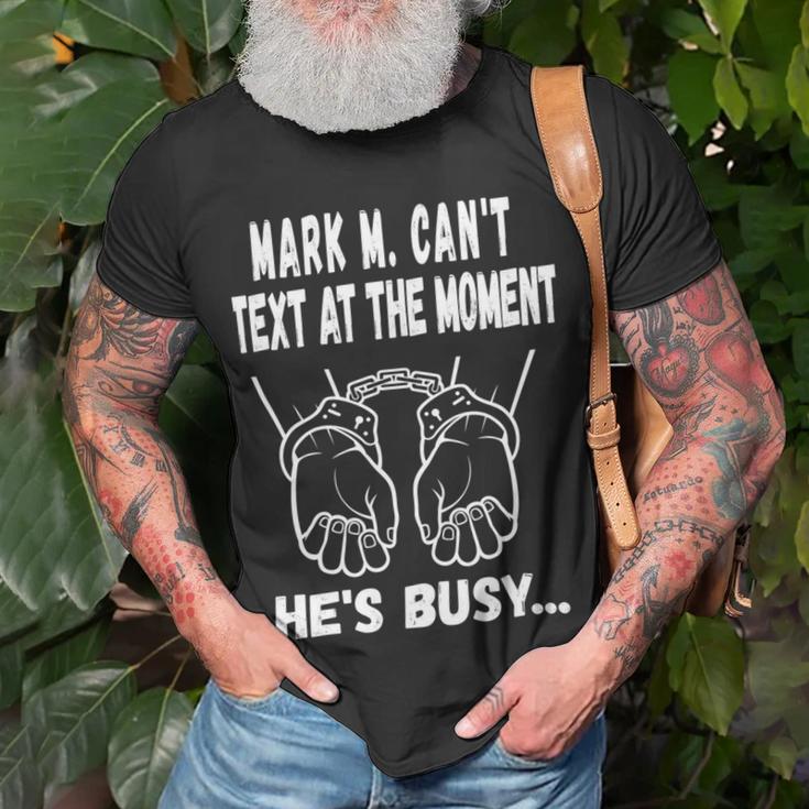 Mark M Cant Text At The Moment Hes Busy Unisex T-Shirt Gifts for Old Men