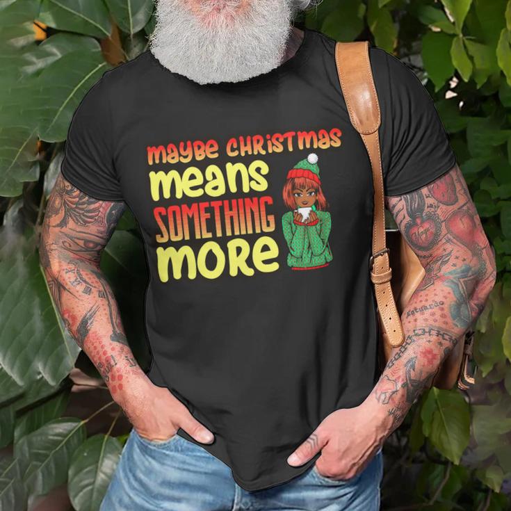 Maybe Christmas Means Something More 557 Shirt Unisex T-Shirt Gifts for Old Men