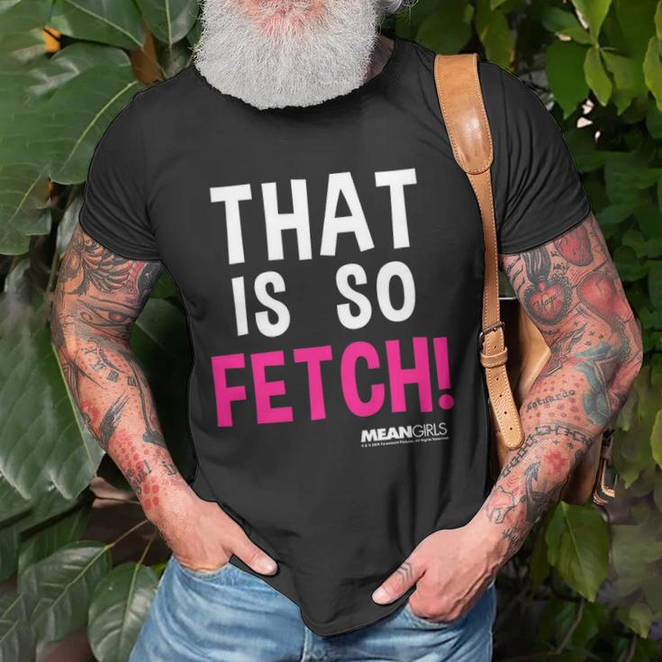Mean Girls That Is So Fetch Quote Unisex T-Shirt Gifts for Old Men