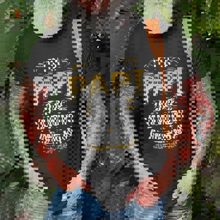 Mens Funny Dad Tee Its A Papi Thing You Wouldnt Understand Unisex T-Shirt Gifts for Old Men