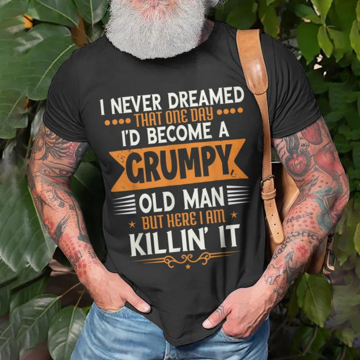 Mens Grandpa Fathers Day I Never Dreamed Id Be A Grumpy Old Man Unisex T-Shirt Gifts for Old Men