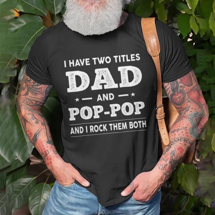 Mens I Have Two Titles Dad And Pop-Pop And I Rock Them Both Unisex T-Shirt Gifts for Old Men