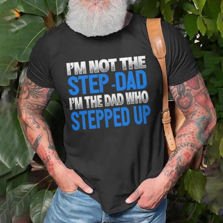 Mens Im Not The Step-Dad Im The Dad Who Stepped Up Unisex T-Shirt Gifts for Old Men