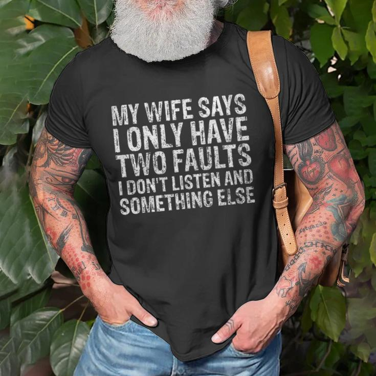Mens My Wife Says I Only Have Two Faults Christmas Gift Unisex T-Shirt Gifts for Old Men