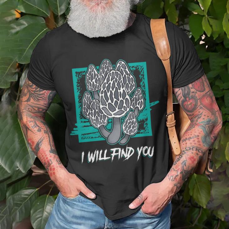 Morels I Will Find You Mushroom Picker 319 Trending Shirt Unisex T-Shirt Gifts for Old Men