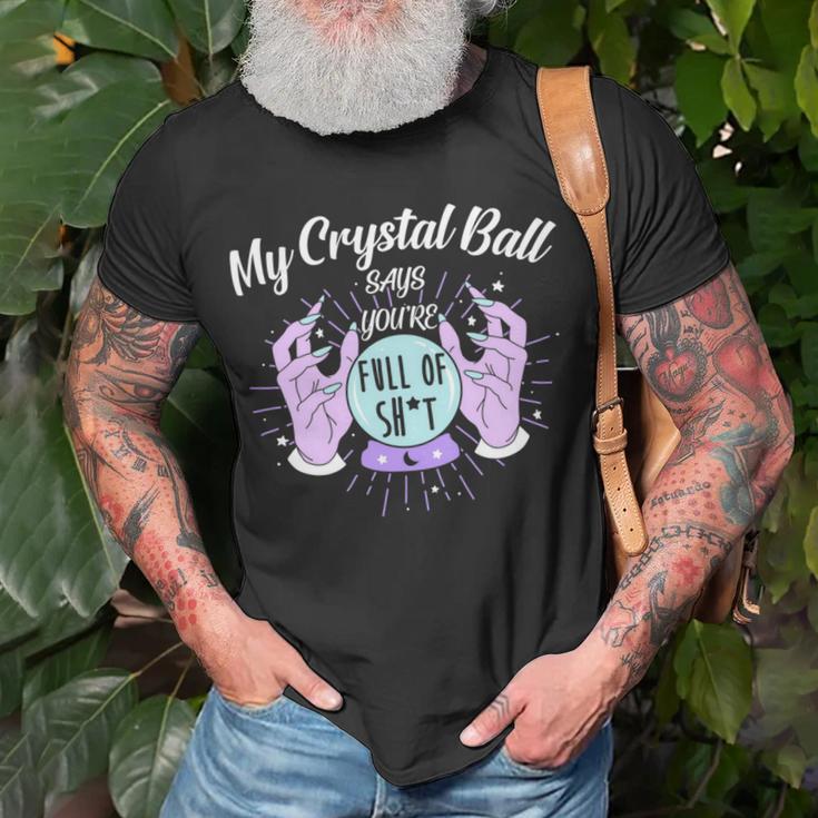 My Crystal Ball Says Youre Full Of Shit 505 Trending Shirt Unisex T-Shirt Gifts for Old Men