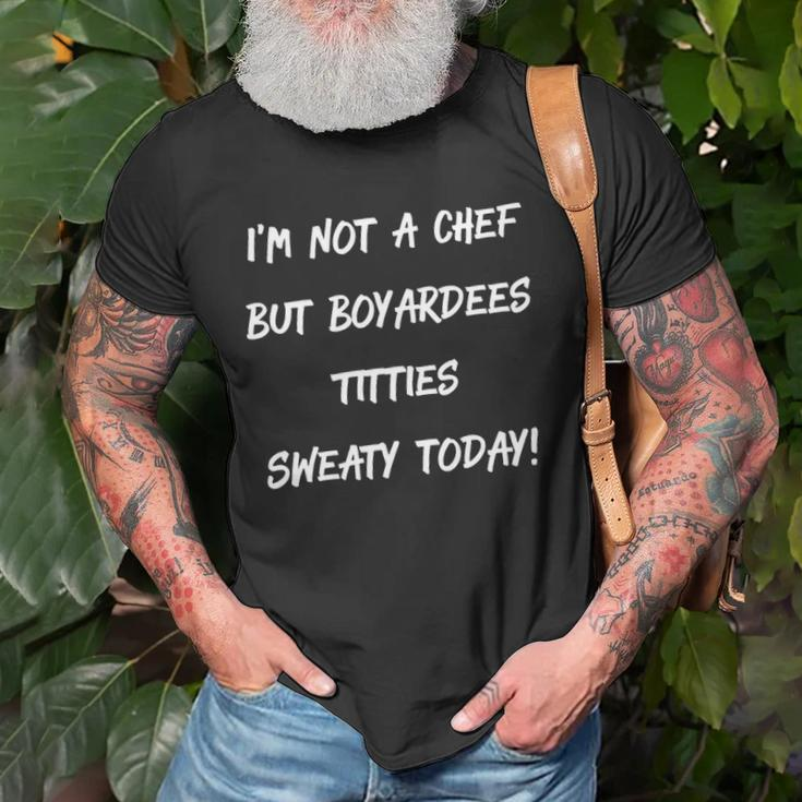 Im Not A Chef But Boyardees Titties Sweaty Today T-shirt Gifts for Old Men