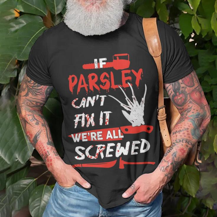 Parsley Name Halloween Horror If Parsley Cant Fix It Were All Screwed T-Shirt Gifts for Old Men