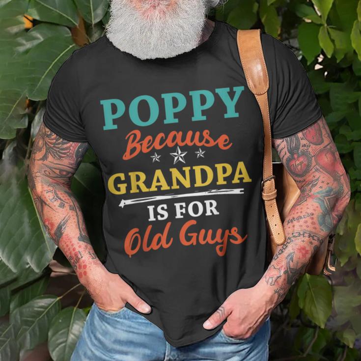 Poppy Because Grandpa Is For Old Guys V3 Unisex T-Shirt Gifts for Old Men