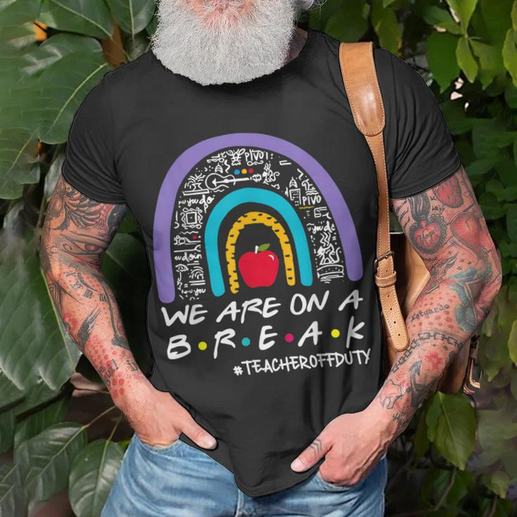 Rainbow We Are On A Break Teacher Off Duty Summer Vacation Unisex T-Shirt Gifts for Old Men