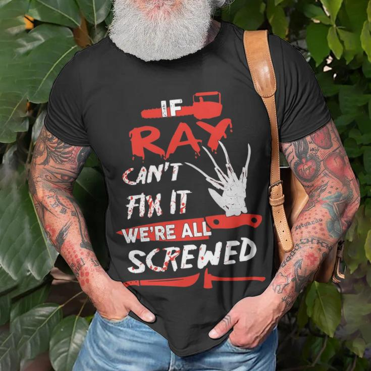 Ray Name Halloween Horror If Ray Cant Fix It Were All Screwed T-Shirt Gifts for Old Men