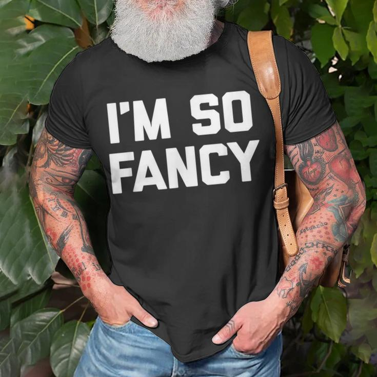 Im So Fancy Saying Sarcastic Novelty Humor T-shirt Gifts for Old Men