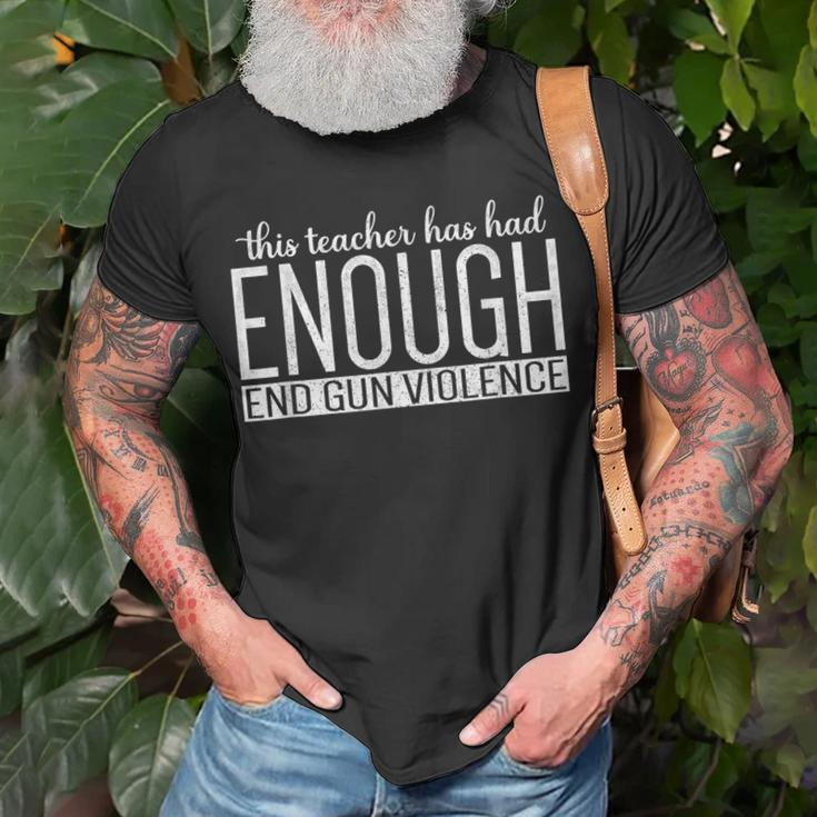 This Teacher Has Had Enough End Gun Violence Enough Unisex T-Shirt Gifts for Old Men