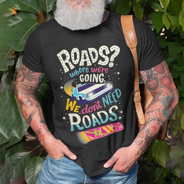 We Dont Need Roads 288 Trending Shirt Unisex T-Shirt Gifts for Old Men