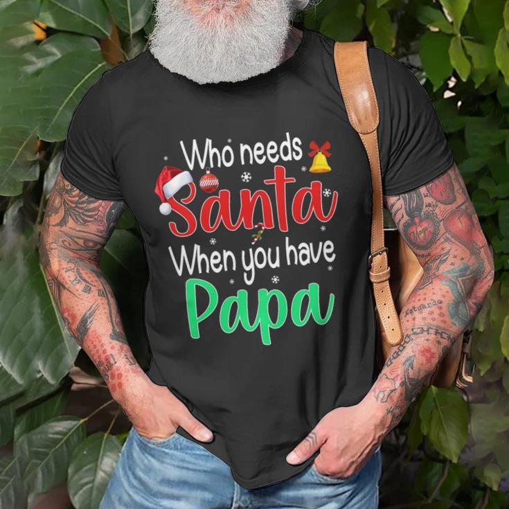 Who Needs Santa When You Have Papa Christmas Gift Unisex T-Shirt Gifts for Old Men