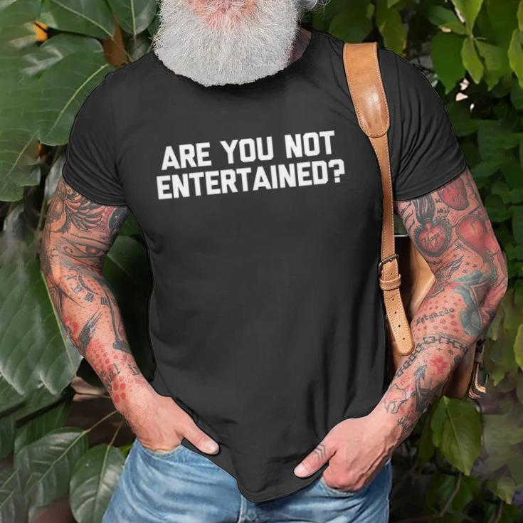 Womens Are You Not Entertained Funny Saying Sarcastic Cool Unisex T-Shirt Gifts for Old Men
