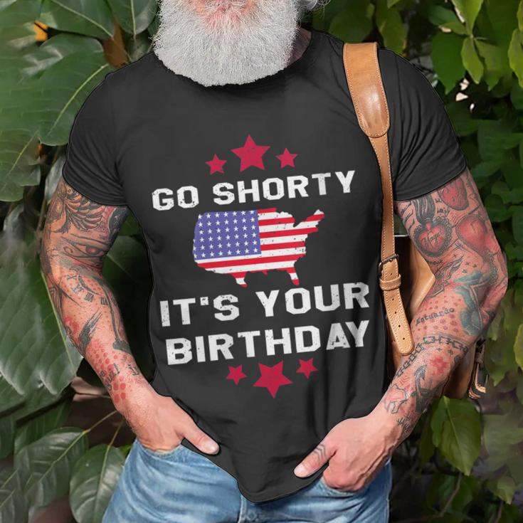 Womens Go Shorty Its Your Birthday 4Th Of July Independence Day Unisex T-Shirt Gifts for Old Men