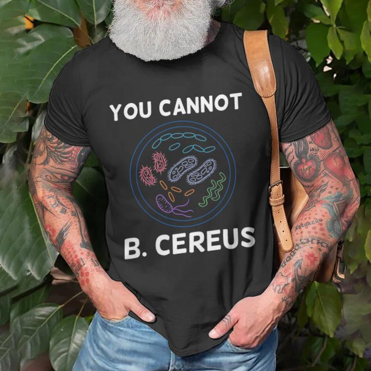 You Cannot B Cereus Organisms Biology Science Unisex T-Shirt Gifts for Old Men