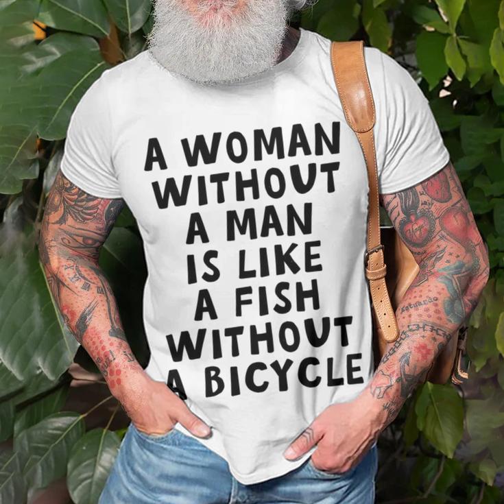 A Woman Without A Man Is Like A Fish Without A Bicycle Unisex T-Shirt Gifts for Old Men