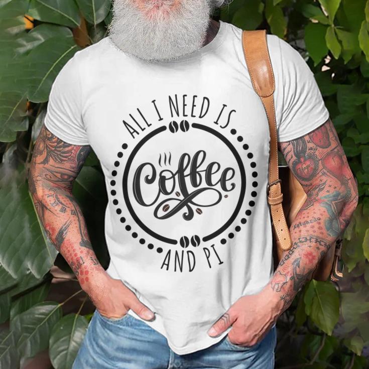 All I Need Is Coffee And Pi Coffe Lover Gift Unisex T-Shirt Gifts for Old Men