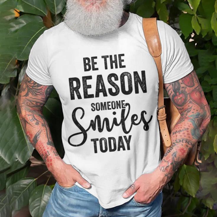 Be The Reason Someone Smiles Today Inspirational Saying Unisex T-Shirt Gifts for Old Men