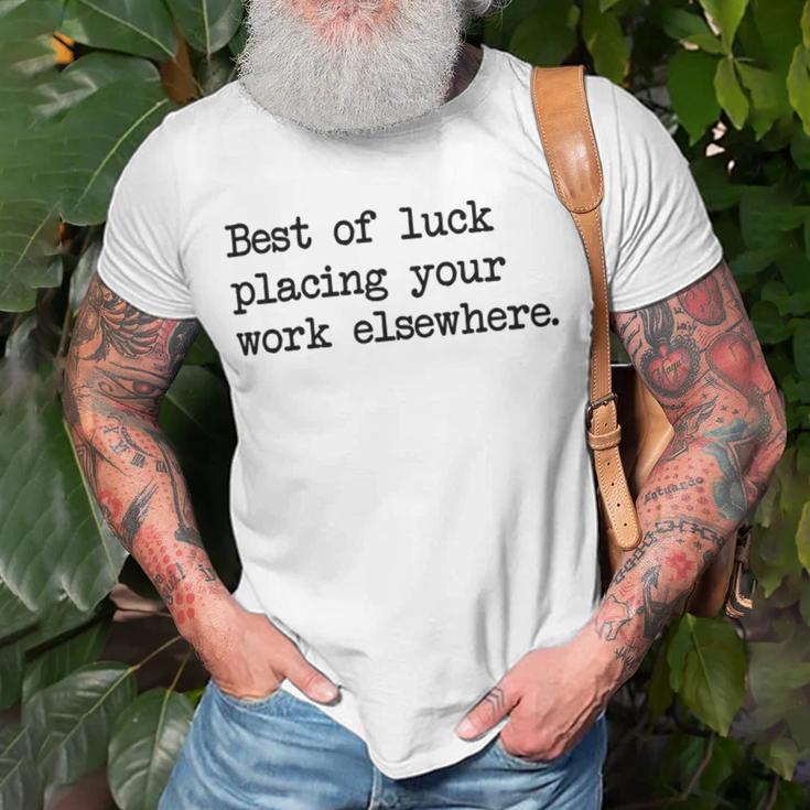 Best Of Luck Placing Your Work Elsewhere Unisex T-Shirt Gifts for Old Men