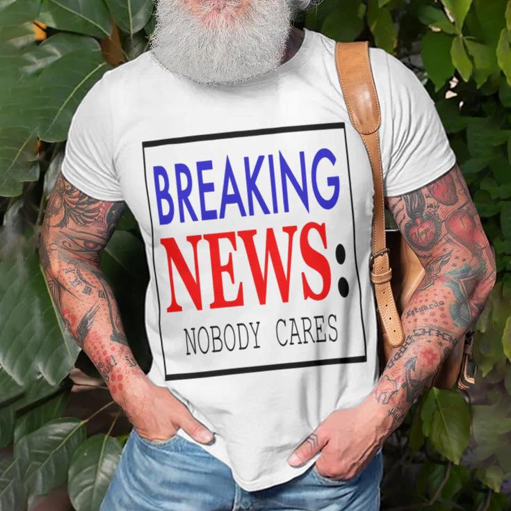 Breaking News - Nobody Cares Unisex T-Shirt Gifts for Old Men