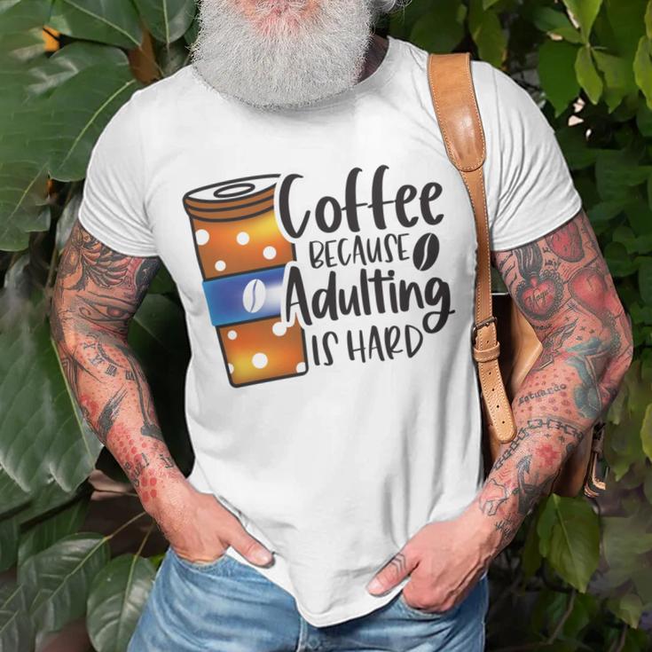 Coffee Because Adulting Is Hard Funny Sarcastic Design Unisex T-Shirt Gifts for Old Men