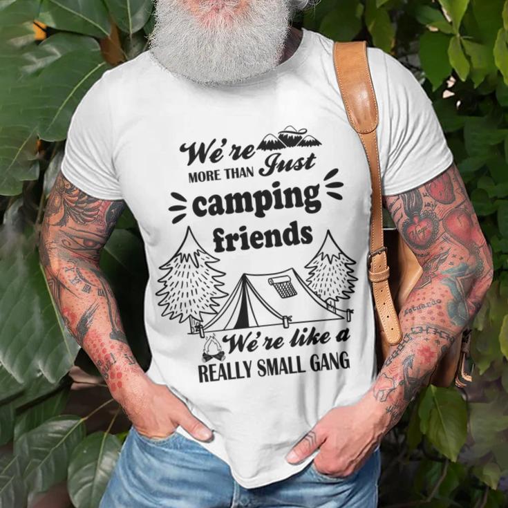 Cute Gift For Camping Lovers Funny Gift For Friends Were More Than Just Camping Friends Were Like A Really Small Gang Cute Quote Unisex T-Shirt Gifts for Old Men