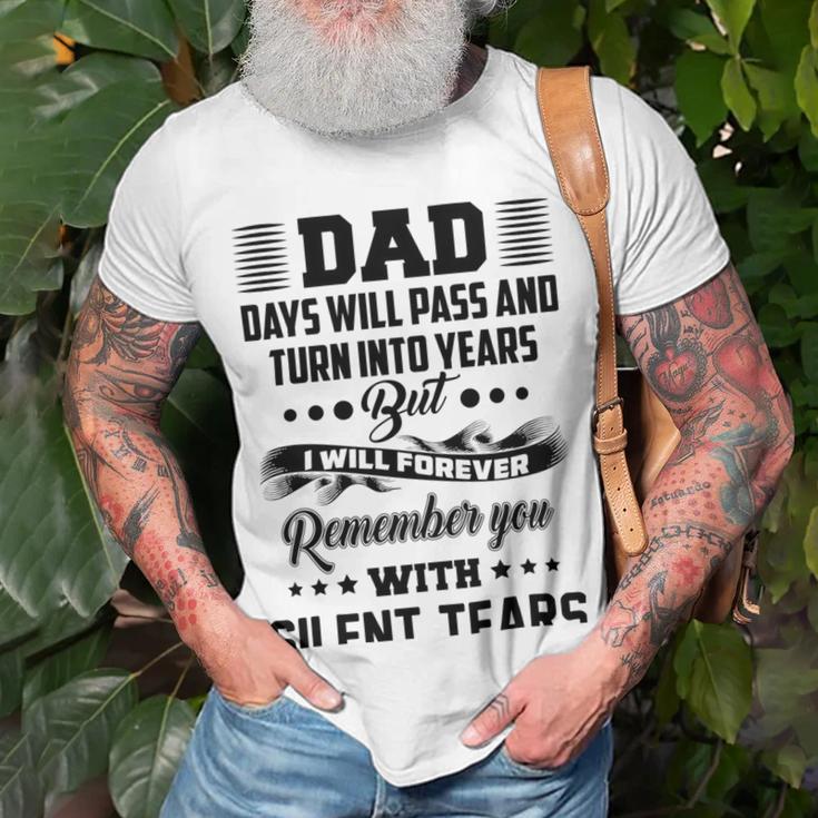 Dad Days Will Pass And Turn Into Years But I Will Forever Remember You With Silent Tears Unisex T-Shirt Gifts for Old Men