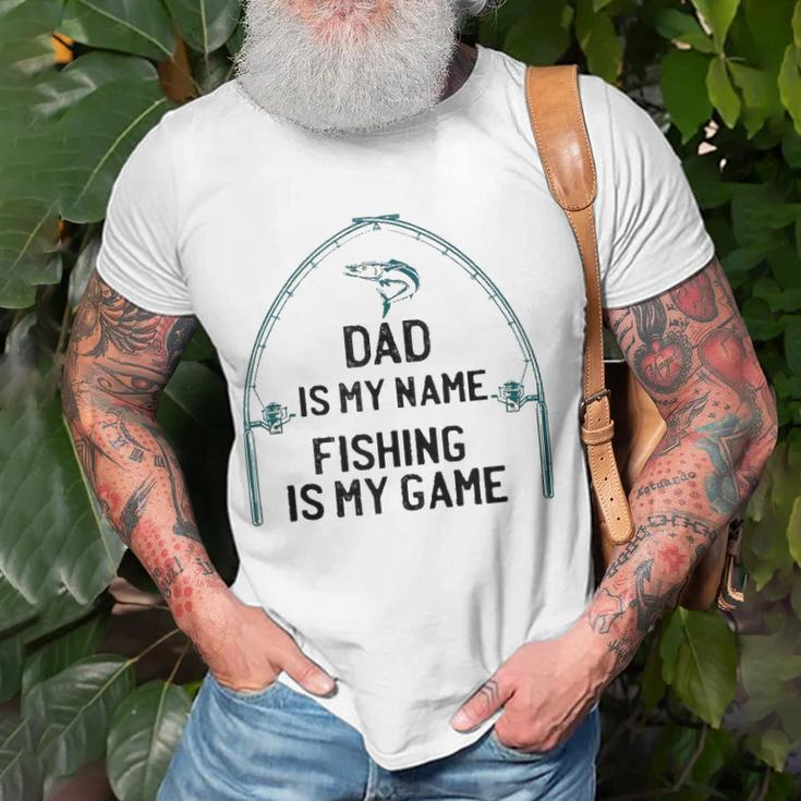 Dad Is My Name Fishing I My Game Sarcastic Fathers Day Unisex T-Shirt Gifts for Old Men