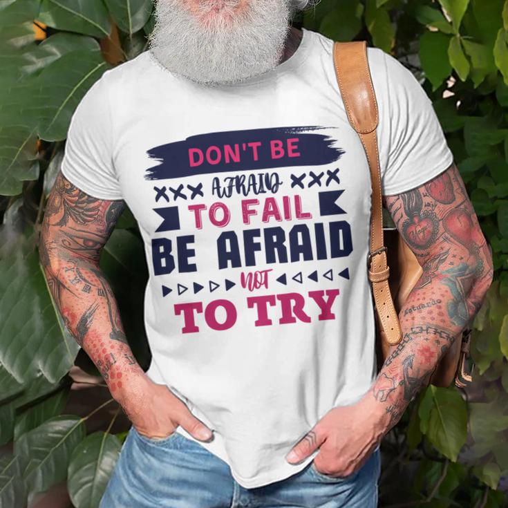 Dont Be Afraid To Fail Be Afraid Not To Try Unisex T-Shirt Gifts for Old Men