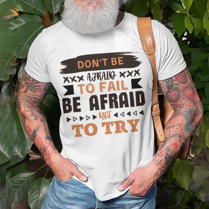 Dont Be Afraid To Fail Be Afraid Not To Try Unisex T-Shirt Gifts for Old Men